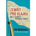 Zemřít pro vlajku - Moc a tajemství národních symbolů - Tim Marshall – Hledejceny.cz