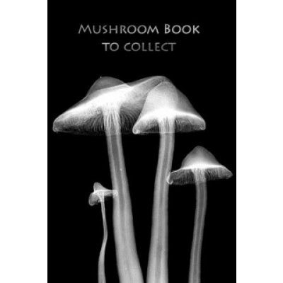 Mushroom book to collect: The book for mushroom pickers! – Zboží Dáma
