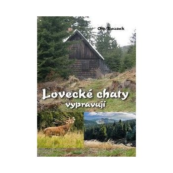 Lovecké chaty vypravují – Bouzek Ota