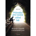 Průvodce pro vysoce citlivé lidi - Jak prožít šťastnější a vyrovnanější život - Orloff Judith – Zbozi.Blesk.cz