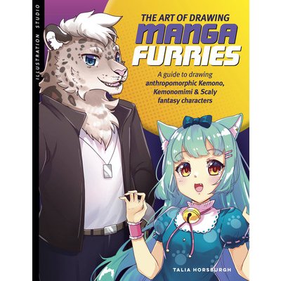 The Art of Drawing Manga Furries: A Guide to Drawing Anthropomorphic Kemono, Kemonomimi & Scaly Fantasy Characters Horsburgh TaliaPaperback