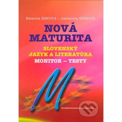 Nová maturita Slovenský jazyk a literatúra - monitor - testy - Katarína Hincová, Alexandra Húsková – Zboží Mobilmania