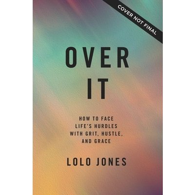 Over It: How to Face Life's Hurdles with Grit, Hustle, and Grace Jones LoloPevná vazba