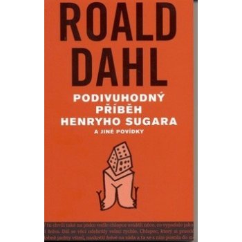 Podivuhodný příběh Henryho Sugara a jiné povídky - Dahl Roald