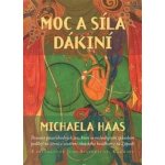 Moc a síla dákiní - Dvanáct pozoruhodných žen, které se rozhodujícím způsobem podílejí na šíření a utváření tibetského buddhismu na Západě - Michaela Haas – Hledejceny.cz