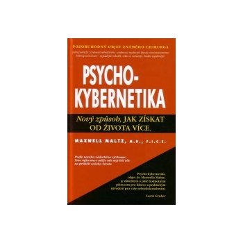 Psychokybernetika - Nový způsob, jak získat od života více - Maltz Maxwell