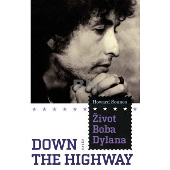 Život Boba Dylana -- Down The Highway - Howard Sounes