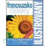 Francouzsko -český slovník ilustrovaný dvojjazyčný - 2. vydání: Obsahuje více než 6000 slov a frází – Hledejceny.cz