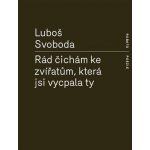 Rád čichám ke zvířatům, která jsi vycpala ty - Luboš Svoboda – Hledejceny.cz