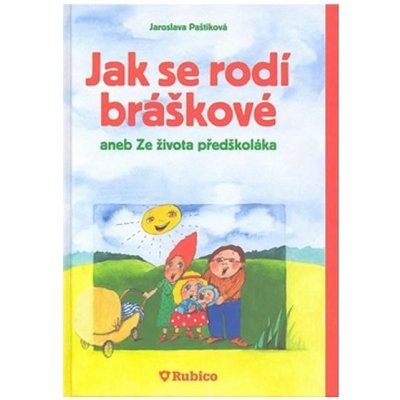 Jak se rodí bráškové aneb Ze života předškoláka - Paštiková Jaroslava – Hledejceny.cz