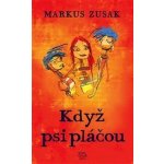 Když psi pláčou - Markus Zusak – Zboží Mobilmania