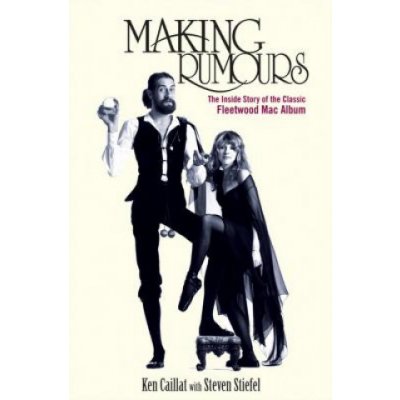 Making Rumours: The Inside Story of the Classic Fleetwood Mac Album Caillat KenPevná vazba – Hledejceny.cz