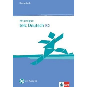 Mit Erfolg zu telc Deutsch B2 - Ubungsbuch - Cvičebnice z němčiny pro zkoušku telc Deutsch na úrovni B2 - H.J. Hantschel, V. Klotz, P. Krieger