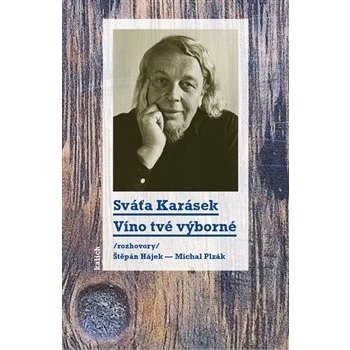 Víno tvé výborné /rozhovory Štěpán Hájek a Michal Plzák/ - Svatopluk Karásek