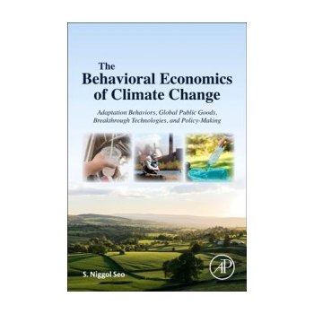 Behavioral Economics of Climate Change: Adaptation, Global Public Goods, Breakthrough Technologies, and Policy-Makin
