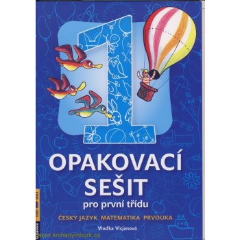 Opakovací sešit pro první třídu - ČJ, Mat, Prvouka - Vicjanová Vlaďka