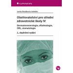 Ošetřovatelství pro střední zdravotnické školy IV – Dermatovenerologie, oftalmologie, ORL, stomatologie – Zboží Mobilmania