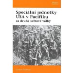 Speciální jednotky USA V Pacifiku za druhé světové války Gordon Rottman – Hledejceny.cz