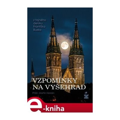 Vzpomínky na Vyšehrad - Z tajného deníku Františka Buzka - Martin Herzán