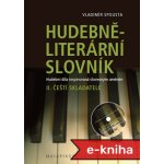 Hudebně-literární slovník. Hudební díla inspirovaná slovesným uměním: Čeští skladatelé. II. díl slovníkové trilogie - Vladimír Spousta – Hledejceny.cz