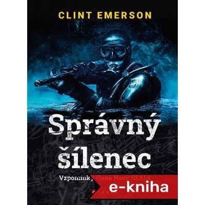 Správný šílenec: vzpomínky člena Navy SEALs - Clint Emerson – Hledejceny.cz