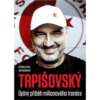 TRPIŠOVSKÝ: Úplný příběh milionového trenéra - Štěpán Filípek
