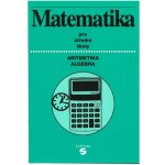 Matematika pro střední školy - Aritmetika, Algebra - Alena Keblová, Jana Volková – Hledejceny.cz
