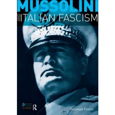Mussolini and Italian Fascism - G. Finaldi