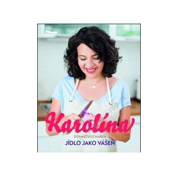 Karolína - Domácí kuchařka - Jídlo jako vášeň - Karolína Kamberská