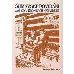 Šumavské povídání aneb Co v kronikách nenajdete – Hledejceny.cz