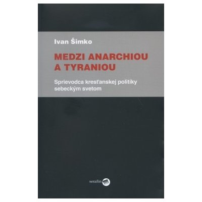 Medzi anarchiou a tyraniou – Hledejceny.cz