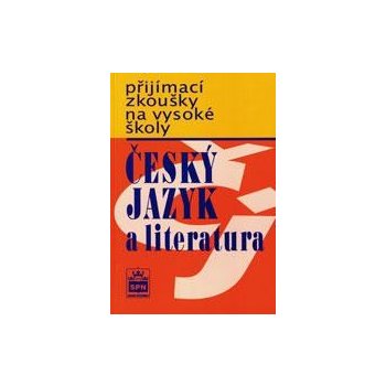 Přijímací zkoušky na vysokou školu - Český jazyk a literarura - Čechová Marie a kolektiv