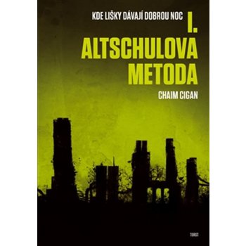 Altschulova metoda. Kde lišky dávají dobrou noc I. Chaim Cigan Torst