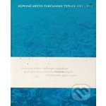 Kúpeľné mesto Turčianske Teplice 1281-1918 - Ľubomír Jankovič, Milan Horňák, Ivan Bílý ilustrácie – Sleviste.cz