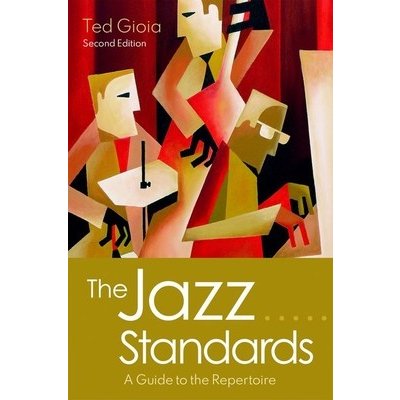 The Jazz Standards: A Guide to the Repertoire Gioia TedPevná vazba