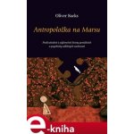 Antropoložka na Marsu. Podivuhodné a výjimečné životy geniálních a psychicky odlišných osobností - Oliver Sacks – Hledejceny.cz