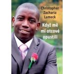 Když mě mí otcové opustili - Christopher Zacharia Lameck – Hledejceny.cz