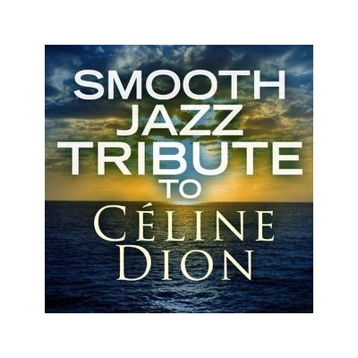 Dion Celine.=Trib= - Smooth Jazz Tribute To CD – Sleviste.cz