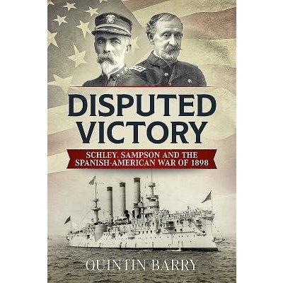 Disputed Victory - Schley, Sampson and the Spanish-American War of 1898 Barry QuintinPevná vazba – Zboží Mobilmania