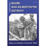 Bouře nad Gilbertovými ostrovy - Válka ve středním Tichomoří: 1943 - Edwin P. Hoyt, Edwin Palmer Hoyt – Hledejceny.cz