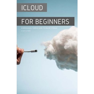 iCloud for Beginners: A Ridiculously Simple Guide to Online Storage La Counte ScottPaperback