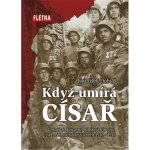 Když císař umírá - Cesta italskou a rumunskou frontou za I. světové války v letech 1916-1918 - František Dobiáš – Zboží Mobilmania