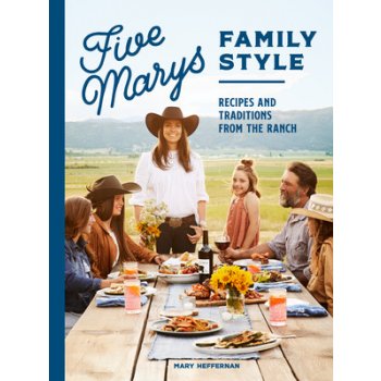 Five Marys Family Style: Recipes and Traditions from the Ranch Heffernan MaryPevná vazba