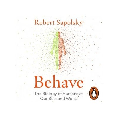 Behave: The Biology of Humans at Our Best and Worst – Zbozi.Blesk.cz