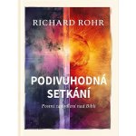 Podivuhodná setkání - Postní zamyšlení nad Biblí - Richard Rohr – Hledejceny.cz