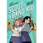 Scout Is Not a Band Kid: A Graphic Novel Armstrong JadePevná vazba – Hledejceny.cz