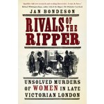 Rivals of the Ripper: Unsolved Murders of Women in Late Victorian London - (Bondeson Jan) – Sleviste.cz