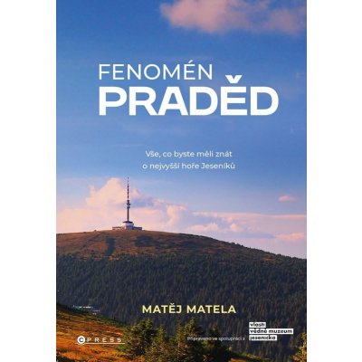 Fenomén Praděd - Vše, co byste měli znát o nejvyšší hoře Jeseníků - Matela Matěj – Hledejceny.cz