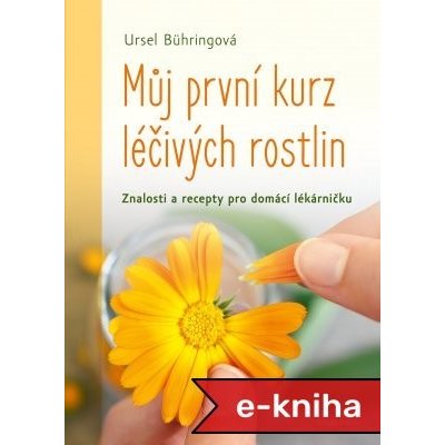 Můj první kurz léčivých rostlin: Rostlinná medicína pro tebe i pro mne - Ursel Bühringová