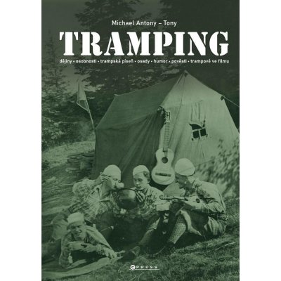 Tramping - Dějiny, osobnosti,trampská píseň, osady, humor, pověsti, trampové ve filmu - Michael Antony – Zboží Mobilmania